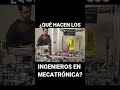 ¿Qué hacen los Ingenieros en MECATRÓNICA? #shorts