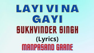 Layi Vi Na Gayi \\ Sukhvinder Singh \\ Lyrical Video\\ Manpasand Gaane