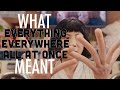 Everything Everywhere All At Once - What it all Meant