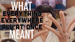 Everything Everywhere All At Once - What it all Meant