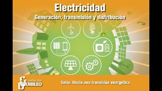 Electricidad: Generación, transmisión y distribución