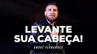 LEVANTE SUA CABEÇA | ANDRÉ FERNANDES