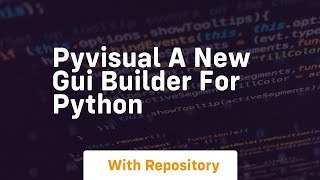 pyvisual a new gui builder for python