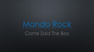 Mondo Rock Come Said The Boy Lyrics