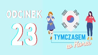 Odcinek 23 - O co ta cała drama, czyli koreańskie seriale || Tymczasem w Korei