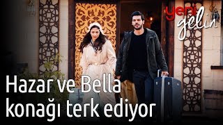 Yeni Gelin - Hazar ve Bella Konağı Terk Ediyor