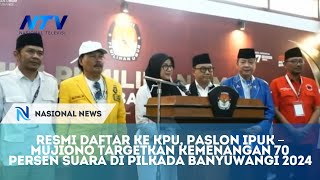 RESMI DAFTAR KE KPU, PASLON IPUK –MUJIONO TARGETKAN KEMENANGAN 70 PERSEN SUARA DI PILKADA BANYUWANGI