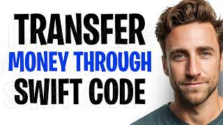 How to Transfer Money Through SWIFT Code 2026 (Make a Money Transfer Using SWIFT Code) ✅