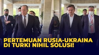 Pertemuan Rusia-Ukraina di Turki Buntu Tanpa Solusi, Perang Belum Usai