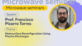 Metasurface Reconfiguration Using Plasma Discharges | Prof. Francisco Pizarro Torres