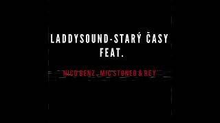 Laddy Sound - Starý Časy feat Nico Benz, Mic Stoned \u0026 Rey (Official audio) Ep.Špinavej A mol