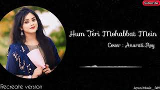 Hum Teri Mohabbat Mein | Anurati Roy | Recreate Version | Ayan Music__369 #music