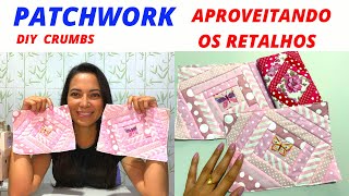 APROVEITANDO OS RETALHOS - PATCHWORK - CRUMBS