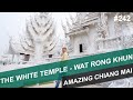 THE WHITE TEMPLE IN CHIANG RAI - WAT RONG KHUN - #242 - AMAZING CHIANG MAI