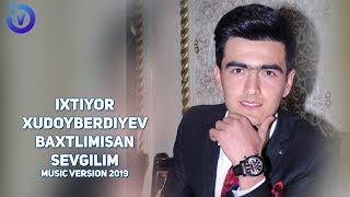 Ixtiyor Xudoyberdiyev - Baxtlimisan sevgilim (music version) 2019