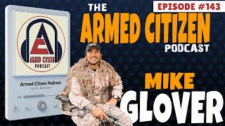 Former Green Beret Mike Glover of Fieldcraft Survival:  The Armed Citizen Podcast LIVE  #143