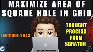 Maximize Area of Square Hole in Grid | Detailed Intuition | Leetcode 2943 | codestorywithMIK