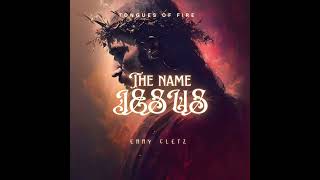 The Name Jesus| Tongues of fire| Emmy Cletz (Official Audio)