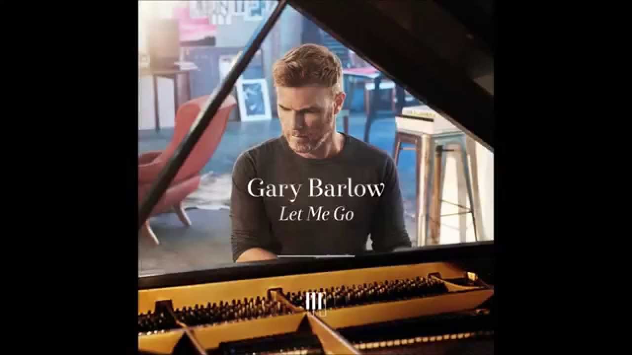 Gary Barlow - Let Me Go - YouTube