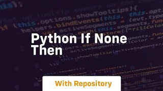 python if none then