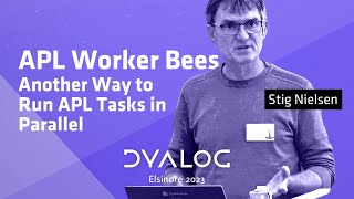 APL Worker Bees – Another Way to Run APL Tasks in Parallel // Stig Nielsen // Dyalog '23