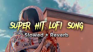 Super Hit Lofi song | Mashup | slow and Reverbed | Feel The Love | 2024 | New Generation Music |
