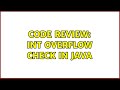 Code Review: Int overflow check in Java (6 Solutions!!)
