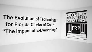 The Evolution of Technology for Florida Clerks of Court: “The Impact of E-Everything”