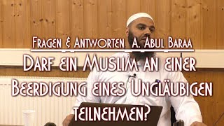 DARF EIN MUSLIM AN EINER BEERDIGUNG EINES UNGLÄUBIGEN TEILNEHMEN? mit A. Abul Baraa am 7.5.'17 in BS