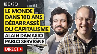 LE MONDE DANS 100 ANS, DÉBARRASSÉ DU CAPITALISME - ALAIN DAMASIO, PABLO SERVIGNE