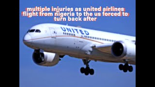 Multiple injuries as United Airlines flight from Nigeria to the US forced to turn back after