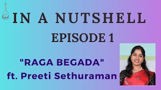 In a Nutshell - Episode 1 | Raga Begada | ft. Preeti Sethuraman