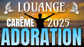 Louange et Adoration Carême 2025 | Chants Puissants pour les 40 Jours de Jeûne et de Prière 🙏