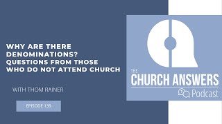 #139 Why Are There Denominations? Questions From Those Who Do Not Attend Church