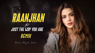 Raanjhan X Just The Way You Are (Remix) - Kriti Sanon, Shaheer Sheikh | Trending Song 2024 |