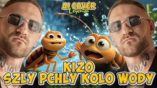 Kizo - SZŁY PCHŁY KOŁO WODY (AI Cover)