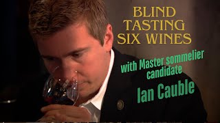 Watch Master Sommelier Ian Cauble blind taste six wines