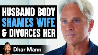 Husband Body Shames Wife And Divorces Her, He Lives To Regret It | Dhar Mann
