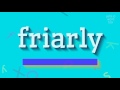 HOW TO SAY FRIARLY? #friarly