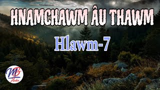 HNAMCHAWM AU THAWM || Hlawm-7 (Hlawm tawp na)