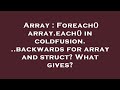 Array : Foreach() array.each() in coldfusion...backwards for array and struct? What gives?