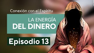 Conexión al Espíritu - Episodio 13: La energía del Dinero