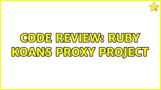 Code Review: Ruby Koans Proxy Project (3 Solutions!!)