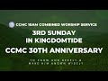 CCMC 30th Anniversary - 10am Combined Worship Service (3rd Sunday in Kingdomtide)