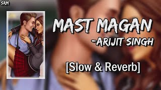 Mast magan [Slowed+Reverb]- Arijit Singh | SRM