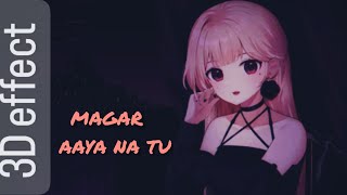 Listen to this MAGAR AAYA NA TU | 3D AUDIO | LO FI song