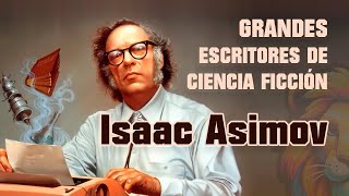 Grandes Escritores de Ciencia Ficción: Isaac Asimov