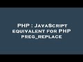 PHP : JavaScript equivalent for PHP preg_replace