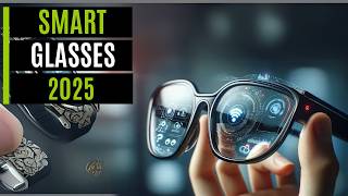 Best Smart Glasses in 2025 - Top Smart Glasses You NEED to See