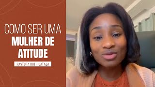 COMO SER UMA MULHER DE ATITUDE | Pastora Ruth Catala